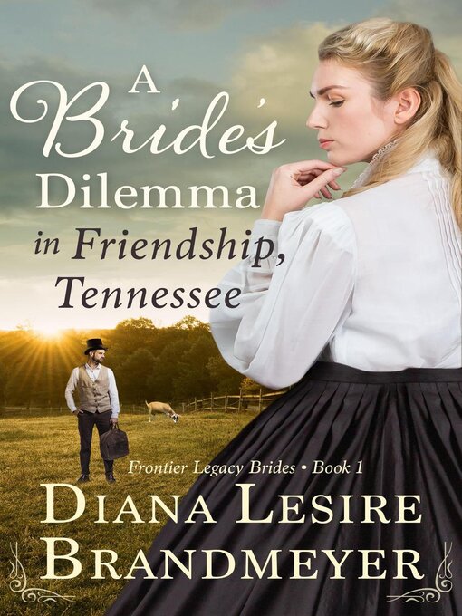 Title details for A Bride's Dilemma in Friendship, Tennesse by Diana Lesire Brandmeyer - Available